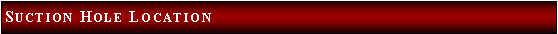 Text Box: Suction Hole Location