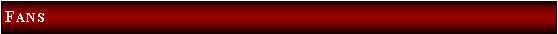 Text Box: Fans