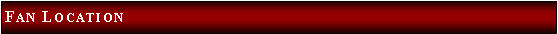Text Box: Fan Location